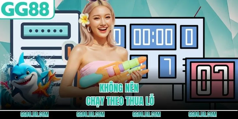 Không nên chạy theo thua lỗ