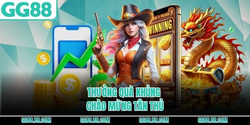 Thưởng quà khủng chào mừng tân thủ